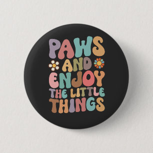 Dog Paws And Enjoy The Little Things Groovy Button