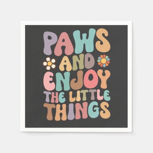 Dog Paws And Enjoy The Little Things Groovy Napkins