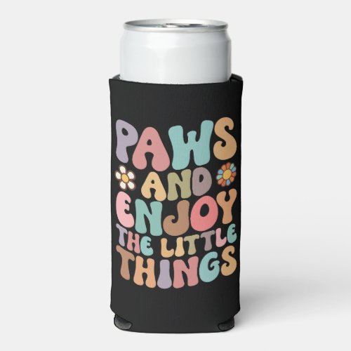 Dog Paws And Enjoy The Little Things Groovy Seltzer Can Cooler