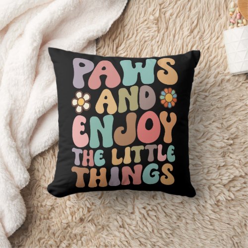 Dog Paws And Enjoy The Little Things Groovy Throw Pillow