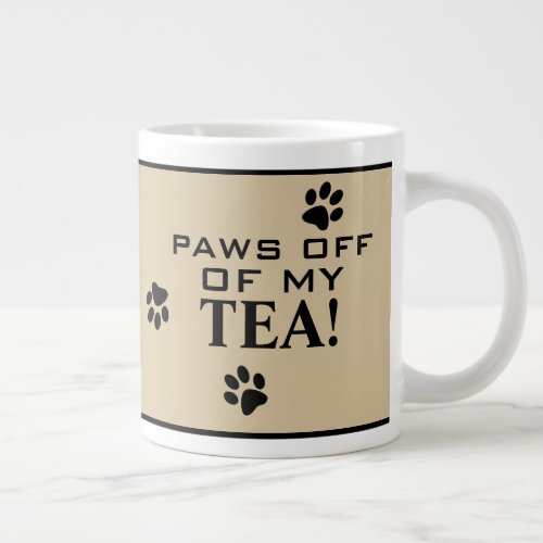 Dog Paws Off Typography Tea Lovers Specialty Giant Coffee Mug