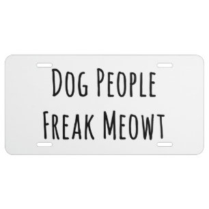 Dog People Freak Meowt (For Cat Lovers) License Plate