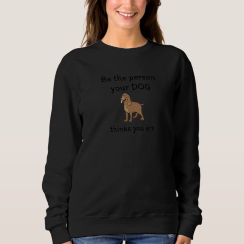 Dog Person  Cute Dog  Inspirational Quote About Do Sweatshirt