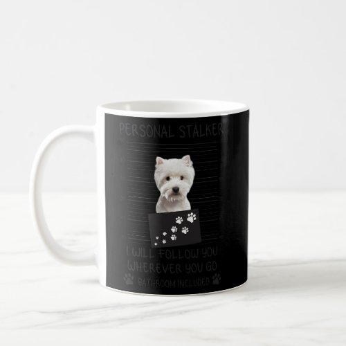 Dog Personal Stalker ILl Follow You Westie Coffee Mug