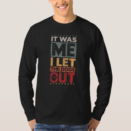 Dog Pet I Let The Dogs Out Dog Owner T_Shirt
