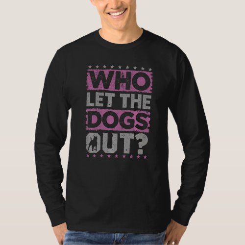 Dog Pet Who Let The Dogs Out Dog Owner T_Shirt