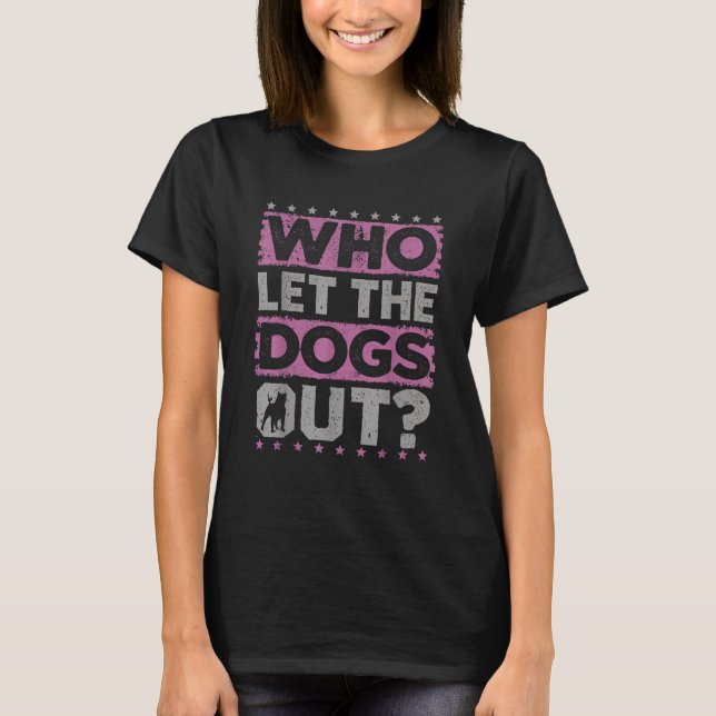 Dog Pet Who Let The Dogs Out? Funny Dog Owner  T-Shirt (Front)