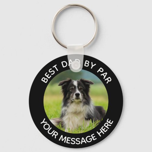Dog Photo Best Dad Funny Message Keychain