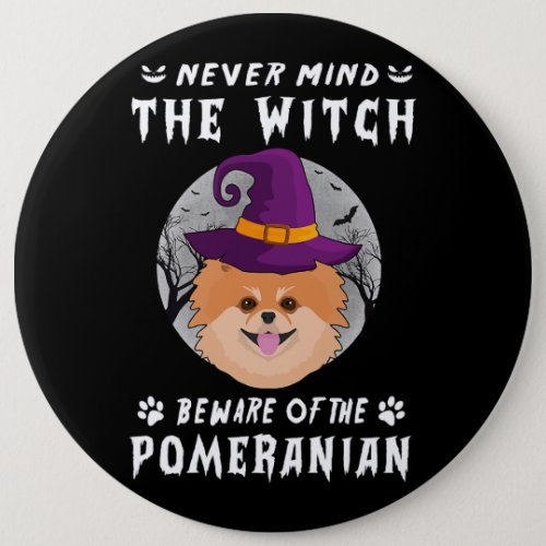 Dog Pomeranian Never Mind The Witch Beware Of Pome Button