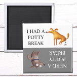 Dog Potty Break Poop Gone Has to go  Magnet<br><div class="desc">This design may be personalized in the area provided by changing the photo and/or text. Or it can be customized by clicking Personalize this Template and then choosing the click to customize further option and delete or change the color of the background, add text, change the text color or style,...</div>
