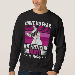 Dog Quote for a Frenchie aunt Sweatshirt