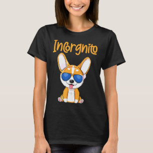 Dog Quote Incorgnito Corgi Dog T-Shirt
