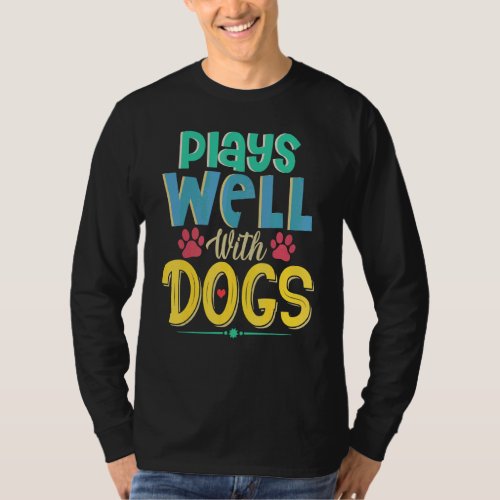 Dog   Quote Plays Well With Dogs T_Shirt