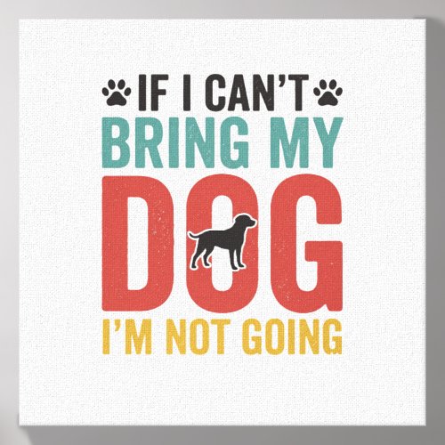 Dog Quote Vintage Vector If I Can’t Bring My Dog_1 Canvas Photo Tile