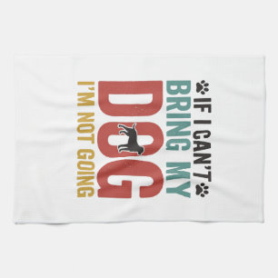 Dog Quote Vintage Vector If I Can’t Bring My Dog_1 Kitchen Towel