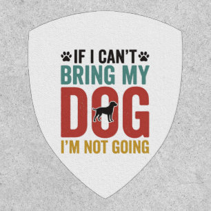 Dog Quote Vintage Vector If I Can’t Bring My Dog_1 Patch