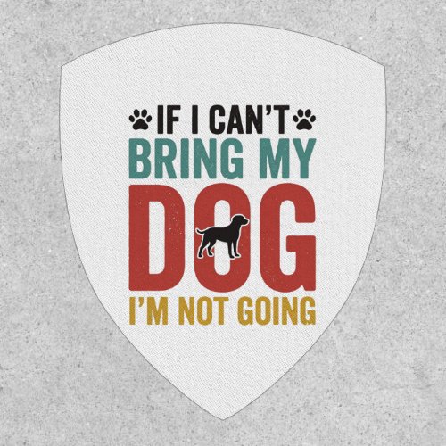Dog Quote Vintage Vector If I Can’t Bring My Dog_1 Patch
