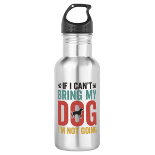 Dog Quote Vintage Vector If I Can’t Bring My Dog_1 Stainless Steel Water Bottle