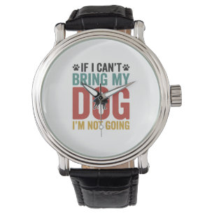 Dog Quote Vintage Vector If I Can’t Bring My Dog_1 Watch