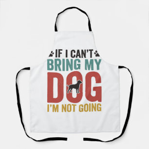 Dog Quote Vintage Vector If I Cant Bring My Dog Apron