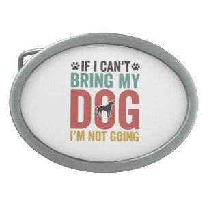 Dog Quote Vintage Vector If I Cant Bring My Dog Belt Buckle
