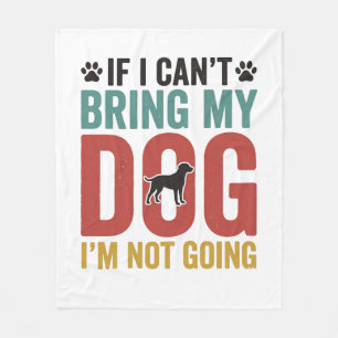 Dog Quote Vintage Vector If I Cant Bring My Dog Fleece Blanket