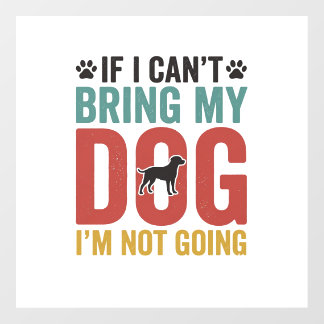 Dog Quote Vintage Vector If I Cant Bring My Dog Floor Decals
