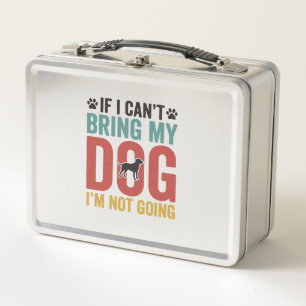 Dog Quote Vintage Vector If I Cant Bring My Dog Metal Lunch Box