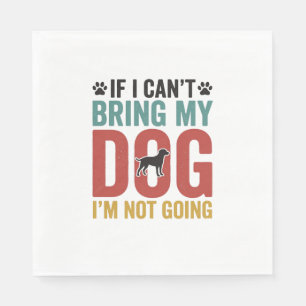 Dog Quote Vintage Vector If I Cant Bring My Dog Napkins