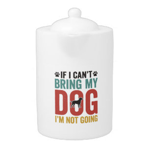 Dog Quote Vintage Vector If I Cant Bring My Dog Teapot