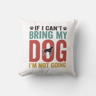 Dog Quote Vintage Vector If I Cant Bring My Dog Throw Pillow