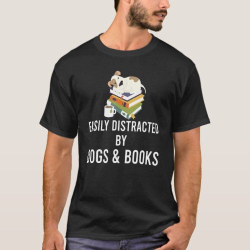 Dog Reading  Easily Distracted By Dogs And Books T_Shirt