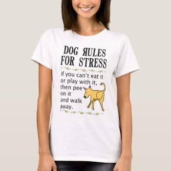 Dog Rules For Stress T-shirt by DoggieAvenue at Zazzle