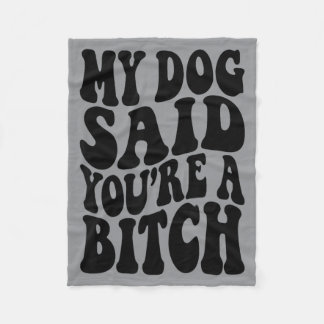 Dog Said A Witch Funny Sarcasm Dog Lovers Saying Fleece Blanket
