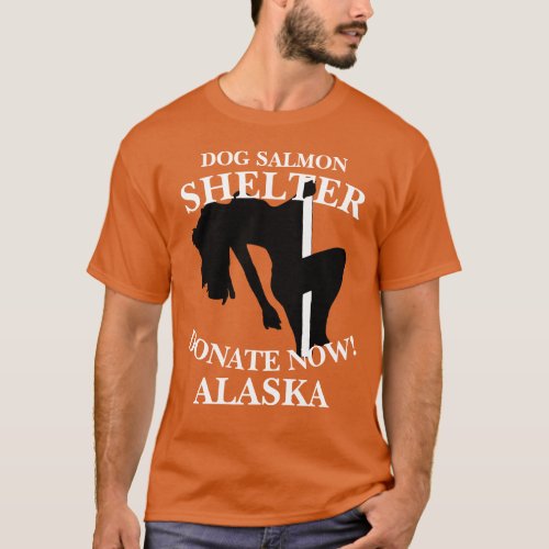 DOG SALMON SHELTER DONATE NOW ANCHORAGE ALASKA T_Shirt