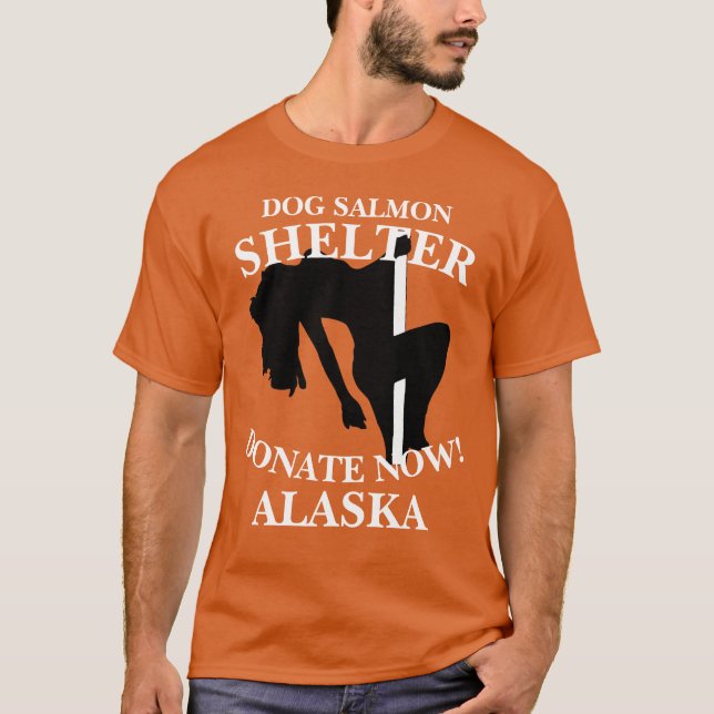 DOG SALMON SHELTER DONATE NOW ANCHORAGE ALASKA T-Shirt (Front)