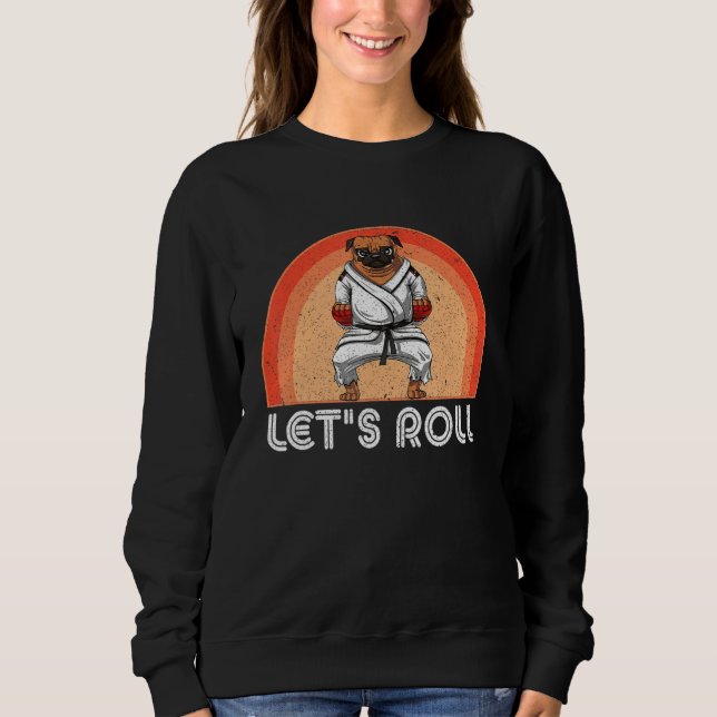 Dog Saying Judo Jiujitsu Dog Let s Roll Sign BJJ M Sweatshirt (Front)