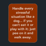 dog saying magnet<br><div class="desc">It's so true though... </div>