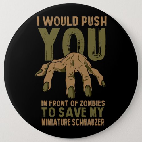 Dog Schnauzer Push You In Zombies To Save My Minia Button