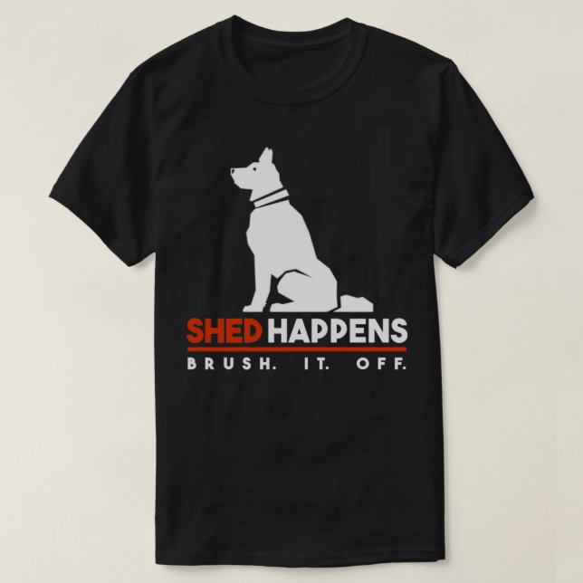 Dog Shed Happens T-Shirt (Design Front)