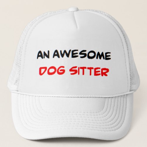 dog sitter awesome trucker hat