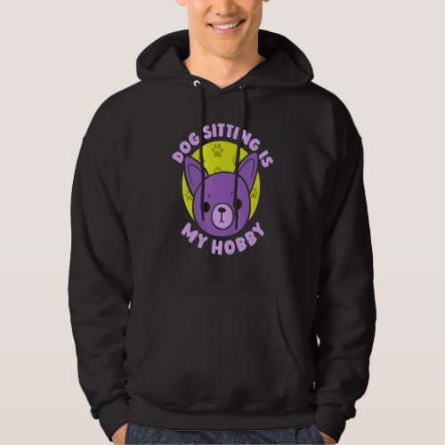 Dog Sitting Is My Hobby Dogs Job Sitter Puppy Hoodie
