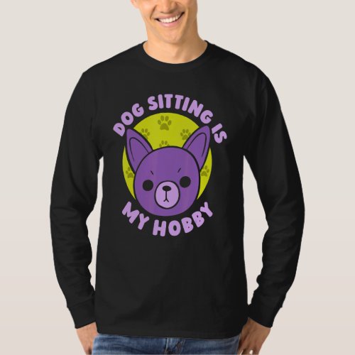 Dog Sitting Is My Hobby Dogs Job Sitter Puppy T_Shirt
