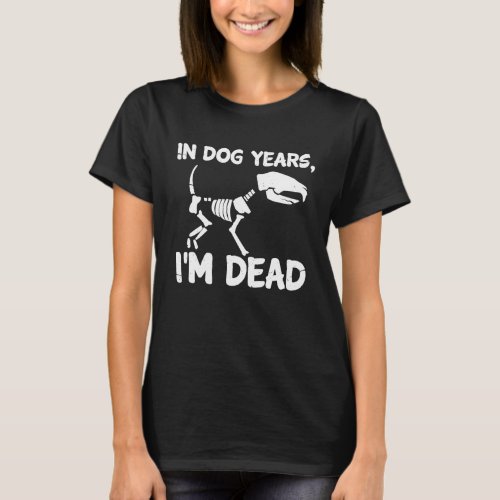 Dog Skeleton In Dog Years Im Dead Dogs  Distresse T_Shirt