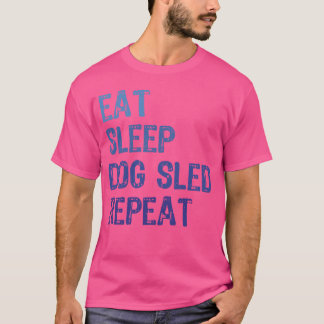 Dog Sled Ideas Eat Sleep Dog Sled Repeat Funny Dog T-Shirt