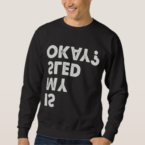 Dog Sledding    Is My Sled Okay  Sled Dog Racing Sweatshirt