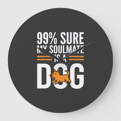 Dog Soulmate Funny Pet Lover Typography Large Clock