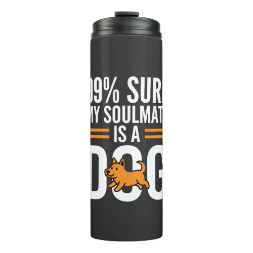 Dog Soulmate Funny Pet Lover Typography Thermal Tumbler