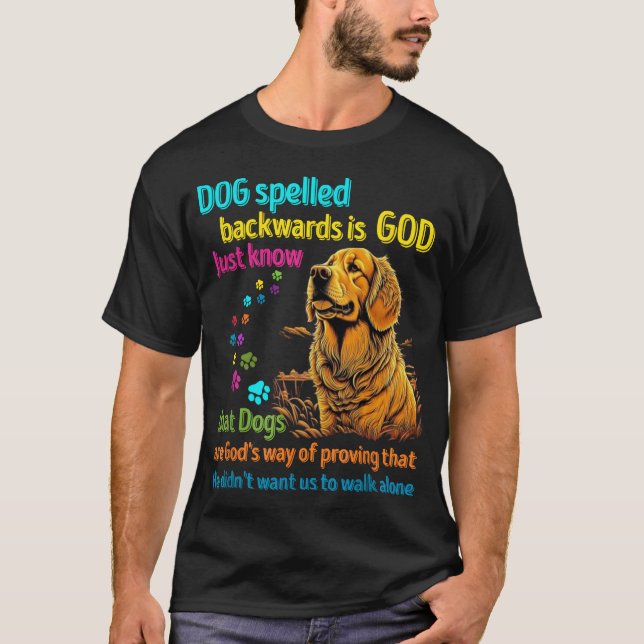 Dog spelled backwards is God just know that Dogs a T-Shirt (Front)