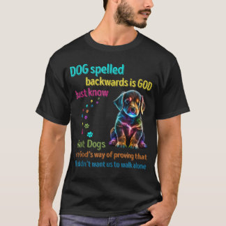 Dog Spelled Backwards Is God just know that Dogs T-Shirt
